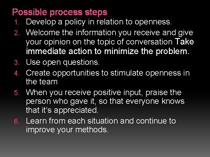 Possible process steps Develop a policy in relation to openness. 2. Welcome the information