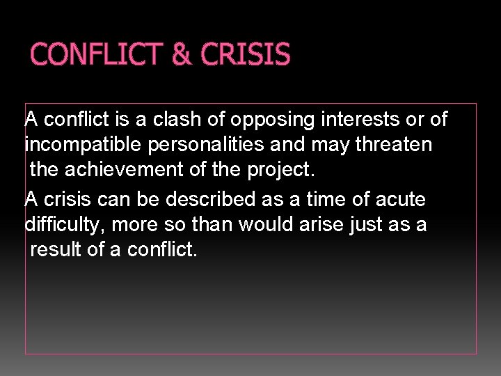 CONFLICT & CRISIS A conflict is a clash of opposing interests or of incompatible