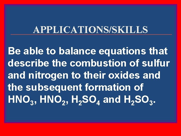 APPLICATIONS/SKILLS Be able to balance equations that describe the combustion of sulfur and nitrogen