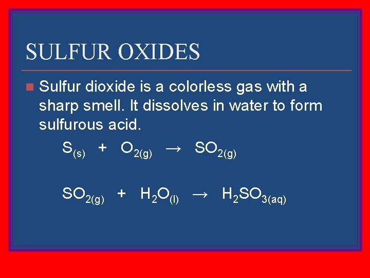 SULFUR OXIDES Sulfur dioxide is a colorless gas with a sharp smell. It dissolves