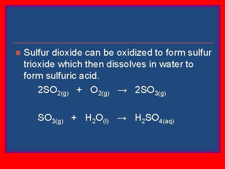 n Sulfur dioxide can be oxidized to form sulfur trioxide which then dissolves in