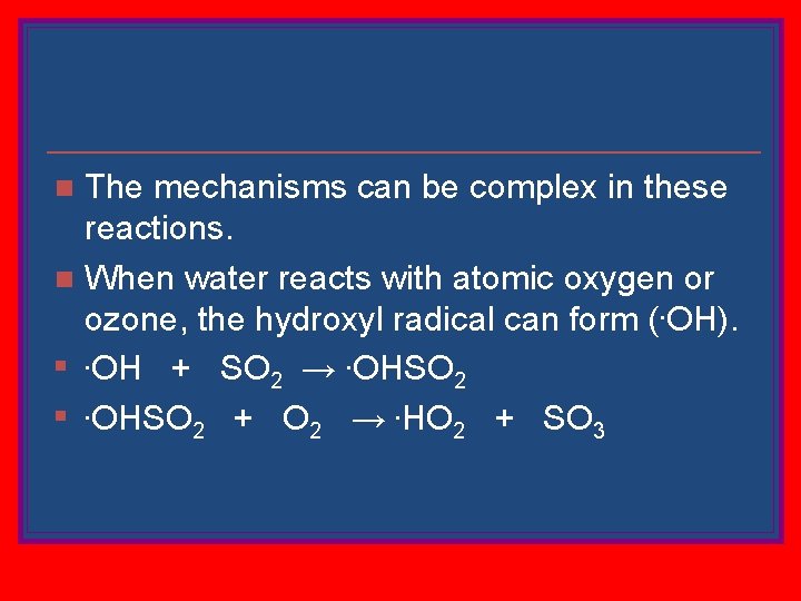 The mechanisms can be complex in these reactions. n When water reacts with atomic