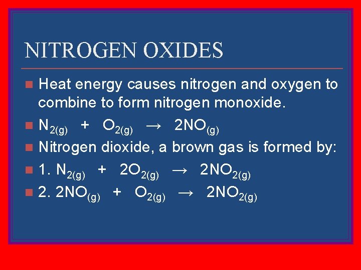 NITROGEN OXIDES Heat energy causes nitrogen and oxygen to combine to form nitrogen monoxide.