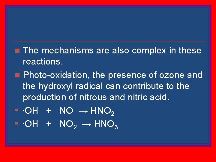 The mechanisms are also complex in these reactions. n Photo-oxidation, the presence of ozone