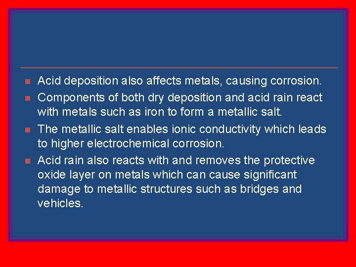 n n Acid deposition also affects metals, causing corrosion. Components of both dry deposition