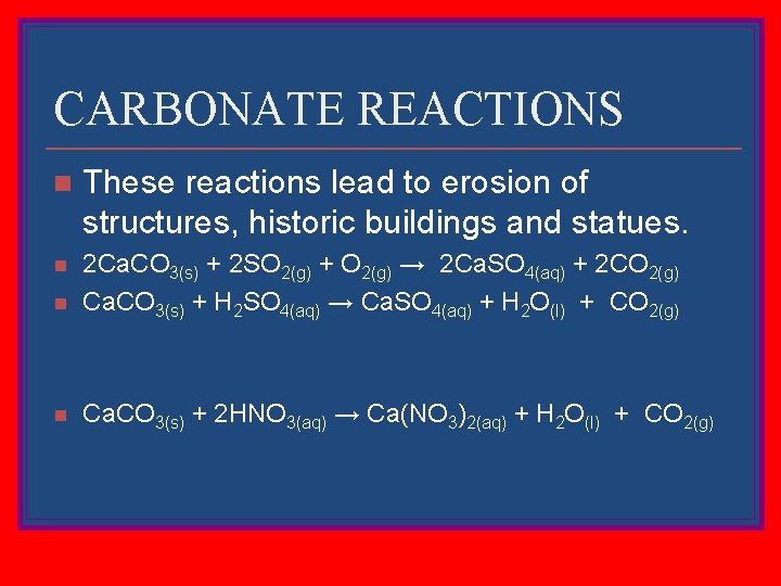 CARBONATE REACTIONS n These reactions lead to erosion of structures, historic buildings and statues.
