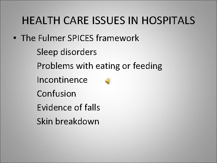 HEALTH CARE ISSUES IN HOSPITALS • The Fulmer SPICES framework Sleep disorders Problems with