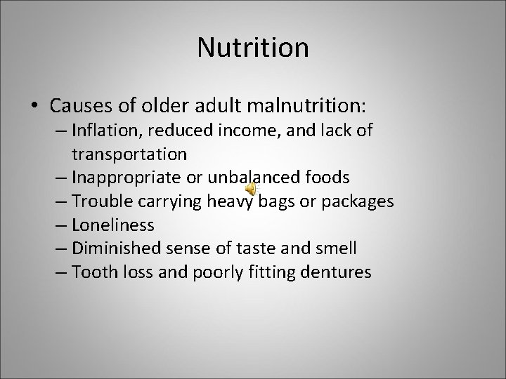 Nutrition • Causes of older adult malnutrition: – Inflation, reduced income, and lack of