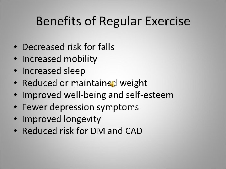 Benefits of Regular Exercise • • Decreased risk for falls Increased mobility Increased sleep