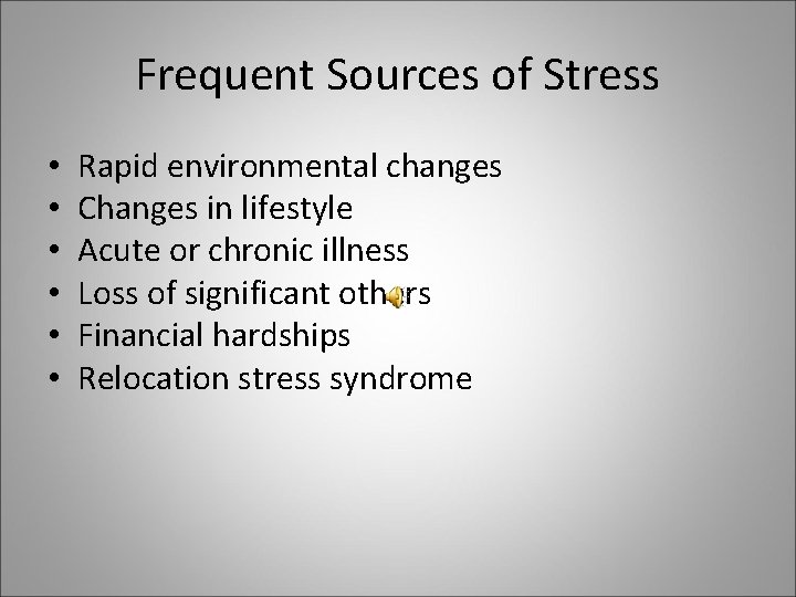 Frequent Sources of Stress • • • Rapid environmental changes Changes in lifestyle Acute