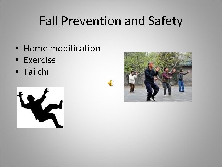 Fall Prevention and Safety • Home modification • Exercise • Tai chi 
