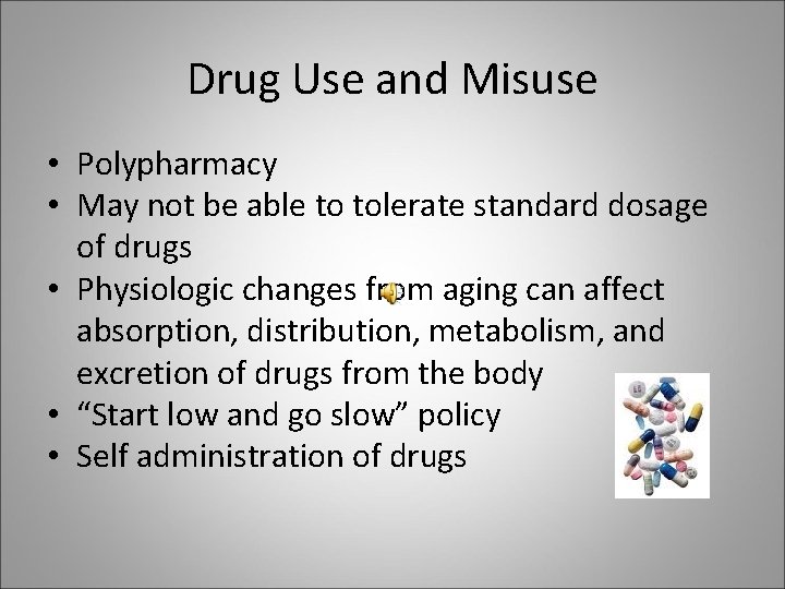 Drug Use and Misuse • Polypharmacy • May not be able to tolerate standard