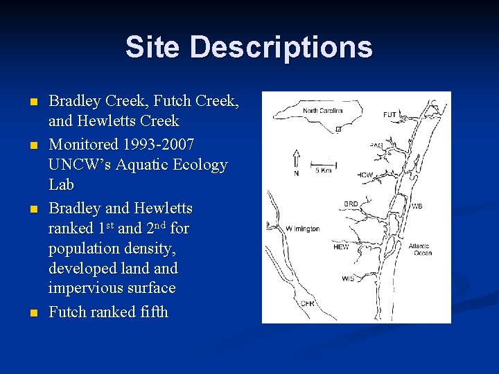 Site Descriptions n n Bradley Creek, Futch Creek, and Hewletts Creek Monitored 1993 -2007