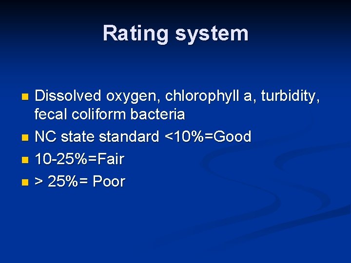 Rating system Dissolved oxygen, chlorophyll a, turbidity, fecal coliform bacteria n NC state standard