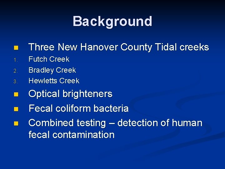 Background n Three New Hanover County Tidal creeks 1. Futch Creek Bradley Creek Hewletts