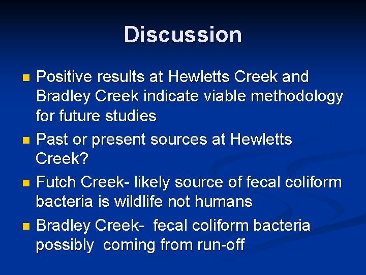Discussion Positive results at Hewletts Creek and Bradley Creek indicate viable methodology for future