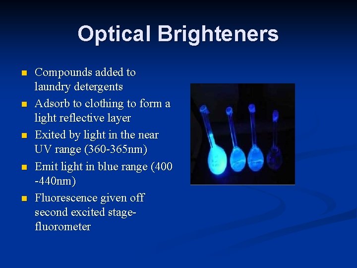 Optical Brighteners n n n Compounds added to laundry detergents Adsorb to clothing to