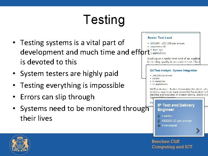 Testing • Testing systems is a vital part of development and much time and