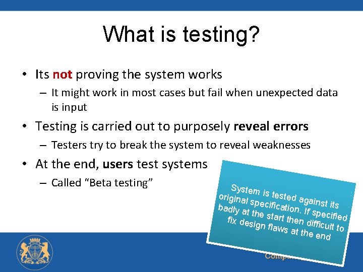 What is testing? • Its not proving the system works – It might work