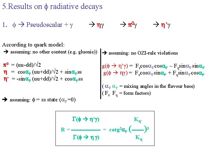 5. Results on f radiative decays 1. f Pseudoscalar + g hg p 0
