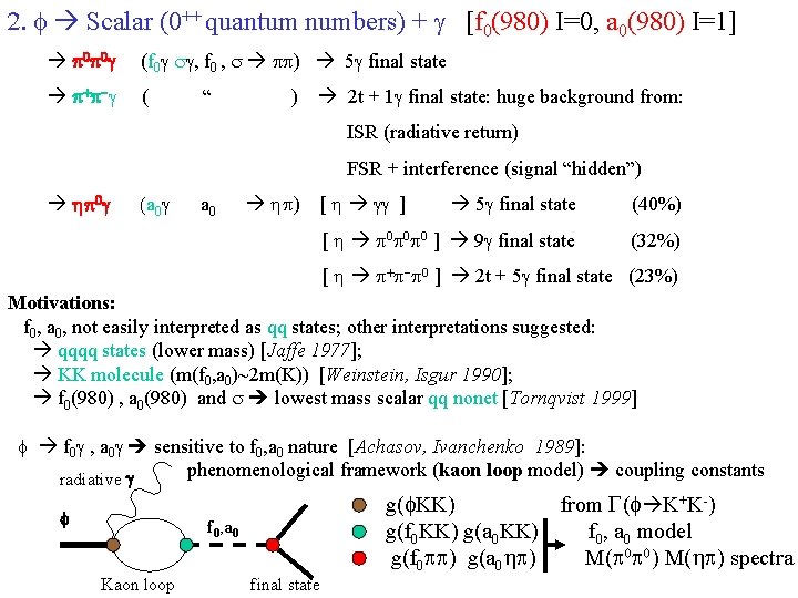 2. f Scalar (0++ quantum numbers) + g [f 0(980) I=0, a 0(980) I=1]