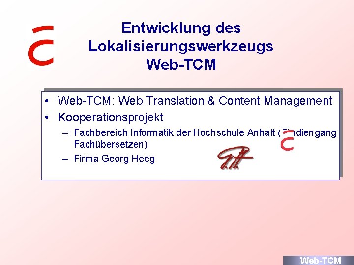 Entwicklung des Lokalisierungswerkzeugs Web-TCM • Web-TCM: Web Translation & Content Management • Kooperationsprojekt –