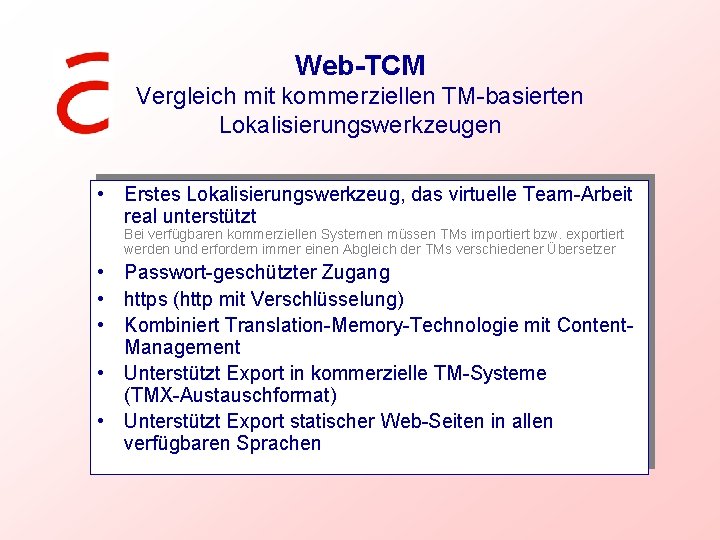 Web-TCM Vergleich mit kommerziellen TM-basierten Lokalisierungswerkzeugen • Erstes Lokalisierungswerkzeug, das virtuelle Team-Arbeit real unterstützt