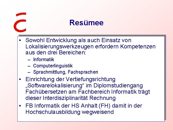 Resümee • Sowohl Entwicklung als auch Einsatz von Lokalisierungswerkzeugen erfordern Kompetenzen aus den drei