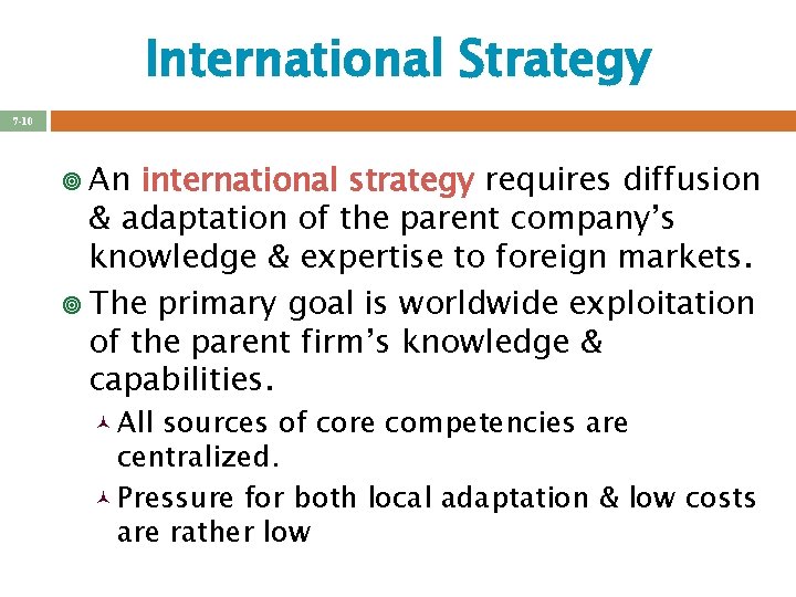 International Strategy 7 -10 ¥ An international strategy requires diffusion & adaptation of the