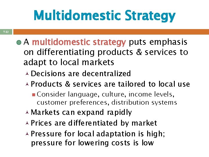 Multidomestic Strategy 7 -12 ¥A multidomestic strategy puts emphasis on differentiating products & services