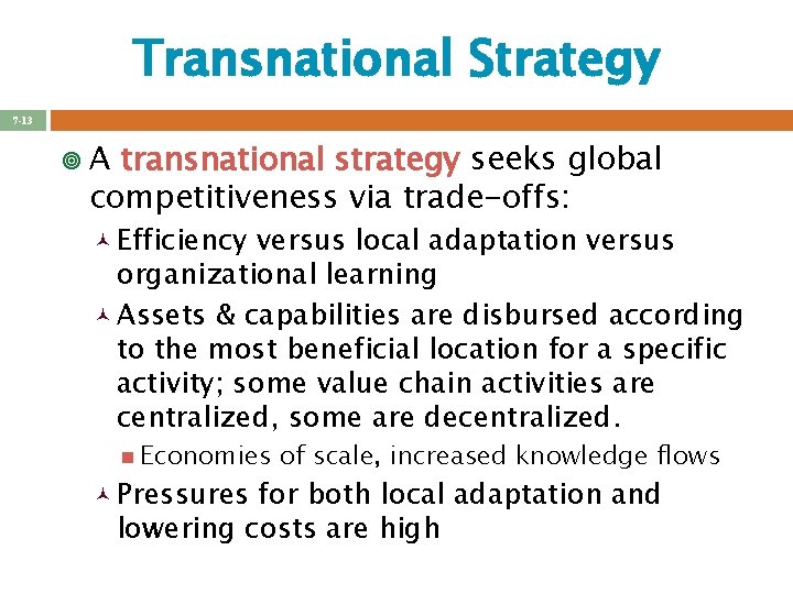 Transnational Strategy 7 -13 ¥A transnational strategy seeks global competitiveness via trade-offs: © Efficiency