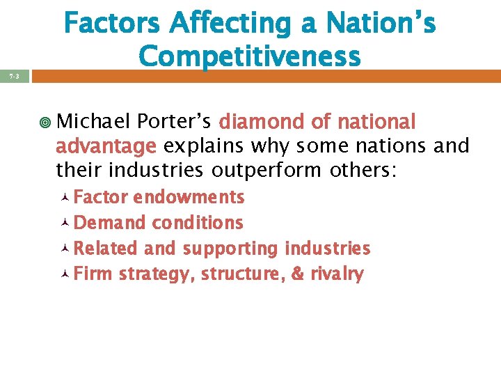 7 -3 Factors Affecting a Nation’s Competitiveness ¥ Michael Porter’s diamond of national advantage