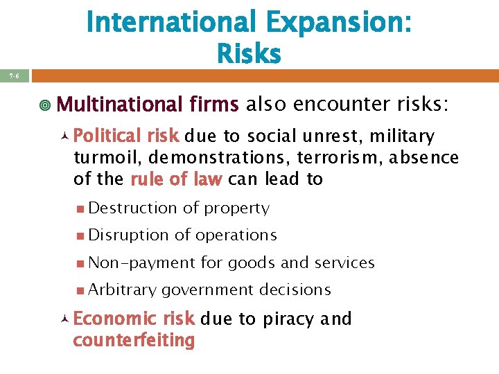 International Expansion: Risks 7 -6 ¥ Multinational firms also encounter risks: © Political risk