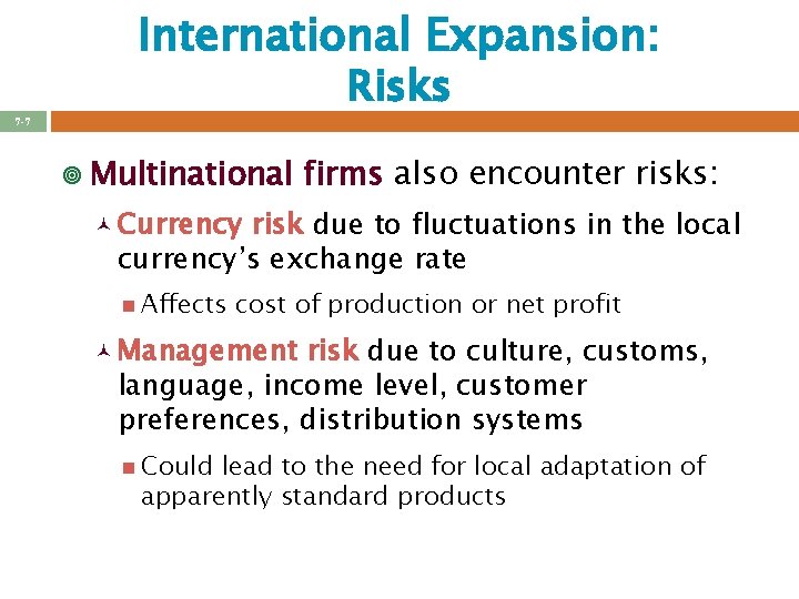 International Expansion: Risks 7 -7 ¥ Multinational firms also encounter risks: © Currency risk