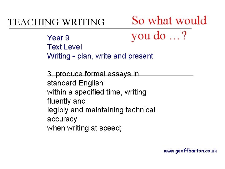 TEACHING WRITING So what would you do …? Year 9 Text Level Writing -