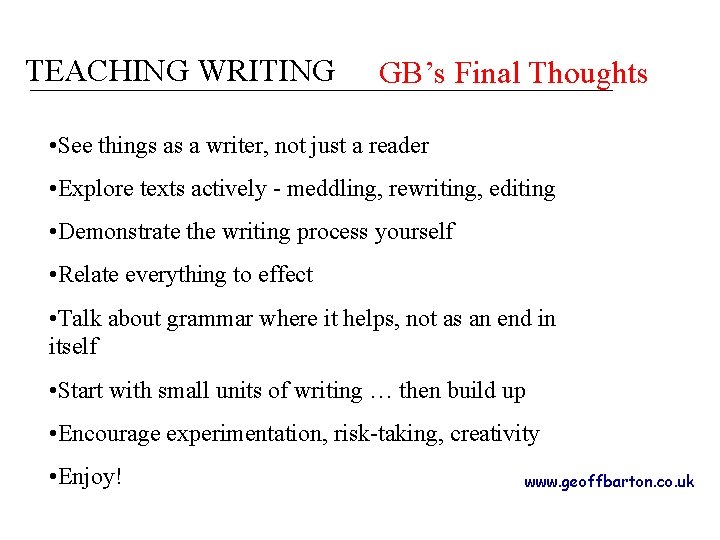 TEACHING WRITING GB’s Final Thoughts • See things as a writer, not just a