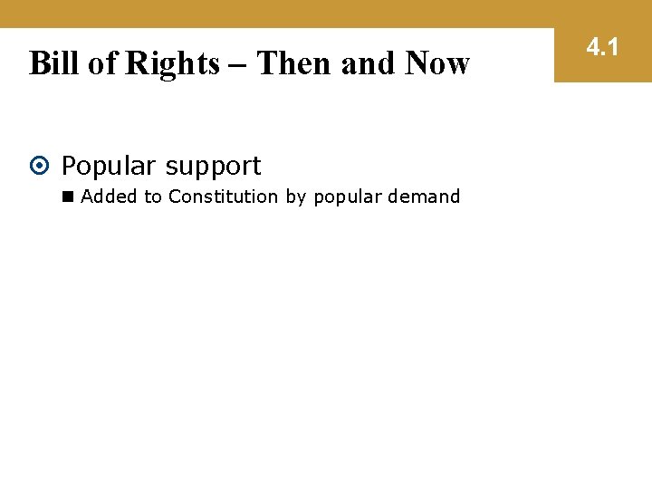 Bill of Rights – Then and Now Popular support n Added to Constitution by