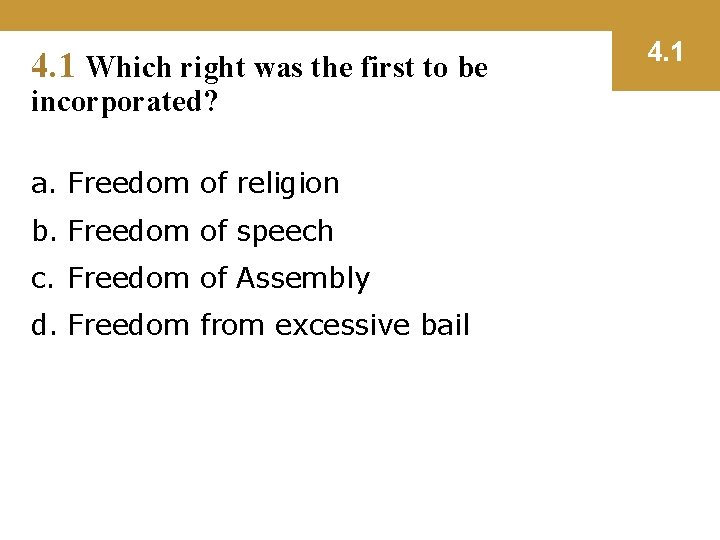 4. 1 Which right was the first to be incorporated? a. Freedom of religion