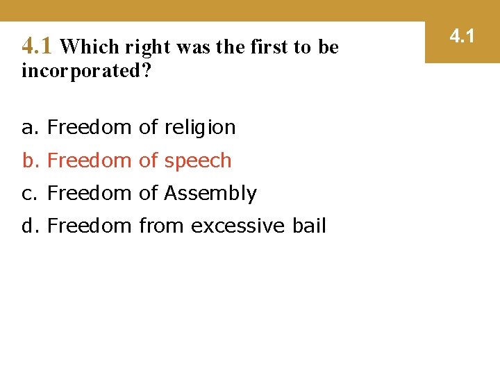 4. 1 Which right was the first to be incorporated? a. Freedom of religion