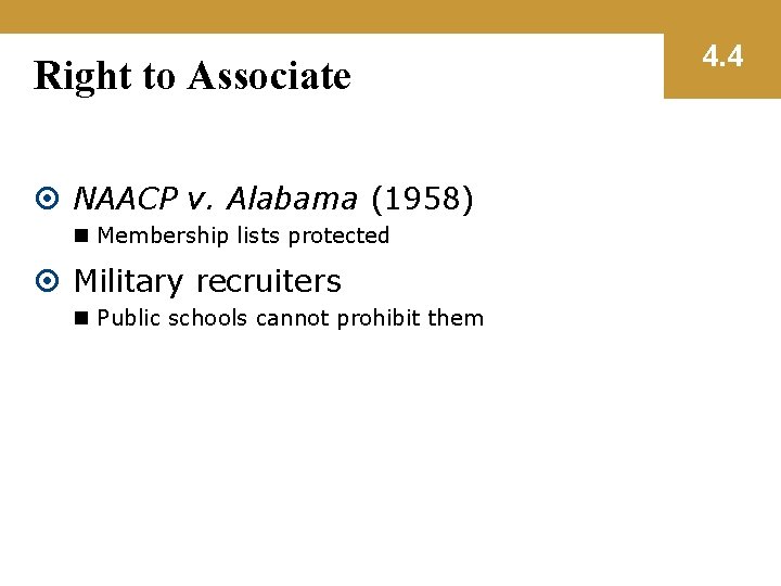 Right to Associate NAACP v. Alabama (1958) n Membership lists protected Military recruiters n