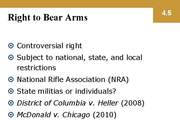Right to Bear Arms Controversial right Subject to national, state, and local restrictions National