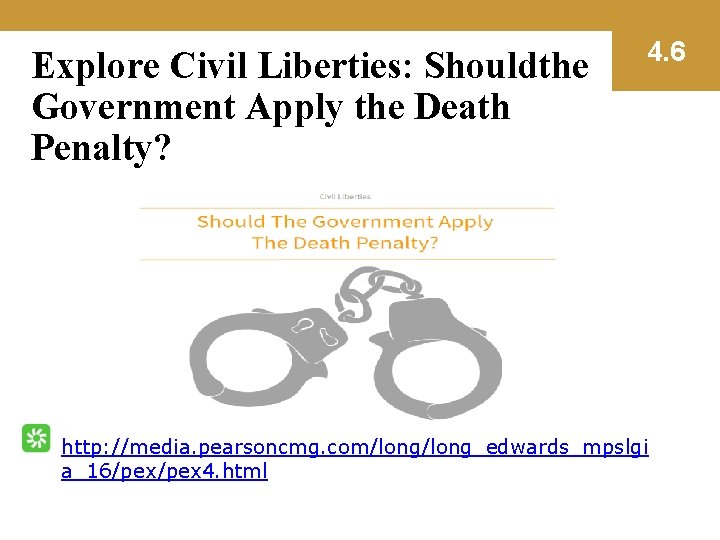 Explore Civil Liberties: Shouldthe Government Apply the Death Penalty? 4. 6 http: //media. pearsoncmg.