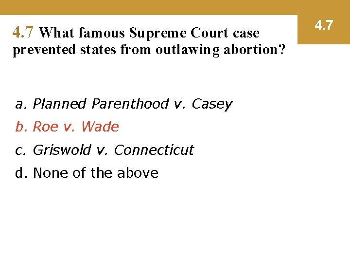 4. 7 What famous Supreme Court case prevented states from outlawing abortion? a. Planned