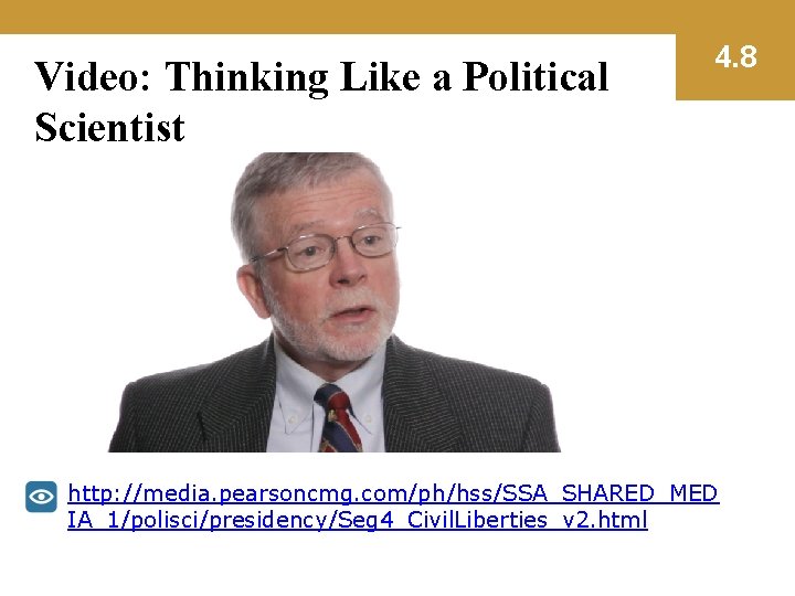 Video: Thinking Like a Political Scientist 4. 8 http: //media. pearsoncmg. com/ph/hss/SSA_SHARED_MED IA_1/polisci/presidency/Seg 4_Civil.