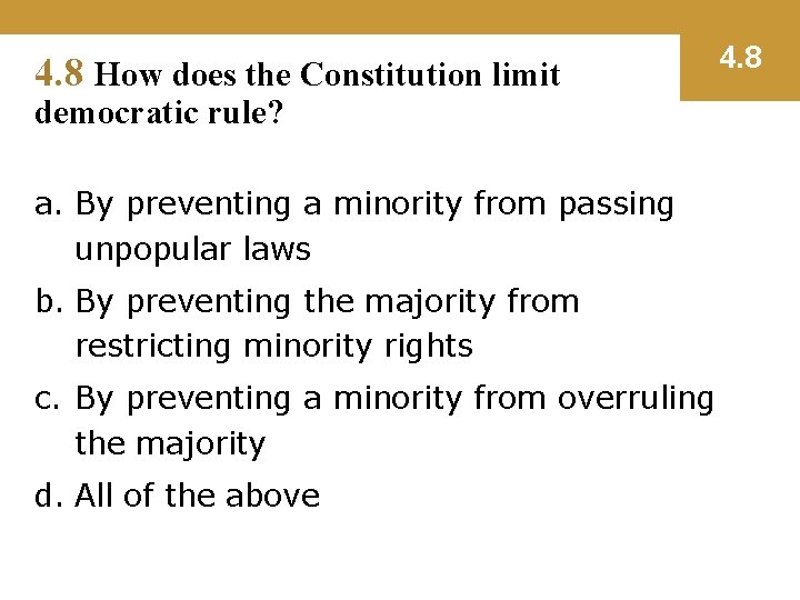 4. 8 How does the Constitution limit democratic rule? a. By preventing a minority