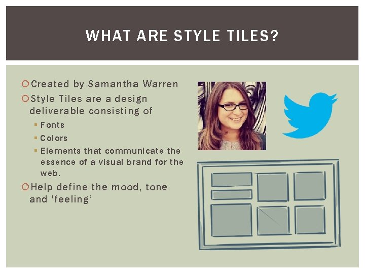 WHAT ARE STYLE TILES? Created by Samantha Warren Style Tiles are a design deliverable