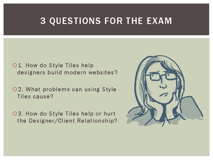 3 QUESTIONS FOR THE EXAM 1. How do Style Tiles help designers build modern