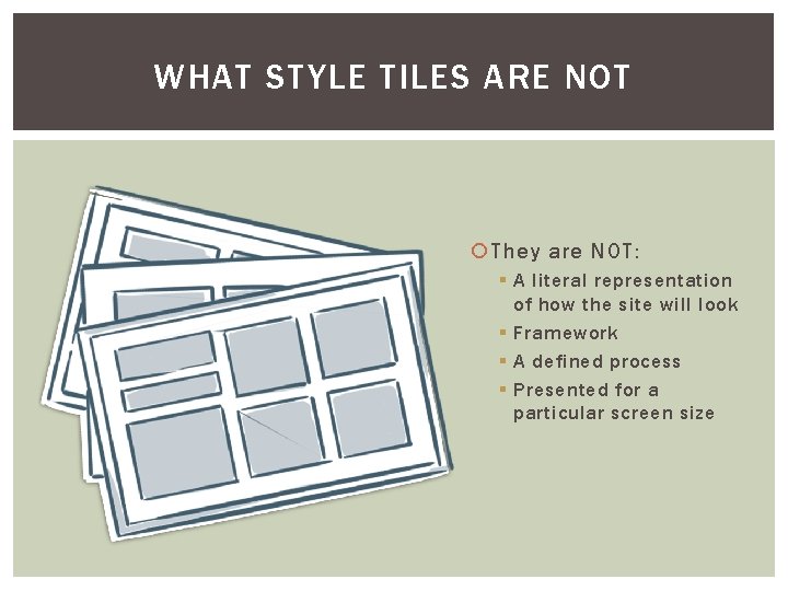 WHAT STYLE TILES ARE NOT They are NOT: § A literal representation of how