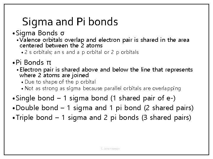 Sigma and Pi bonds • Sigma Bonds σ • Valence orbitals overlap and electron