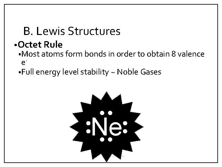 B. Lewis Structures • Octet Rule • Most atoms form bonds in order to